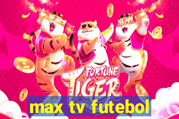 max tv futebol